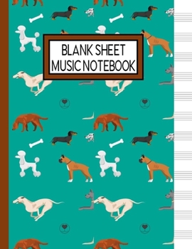 Blank Sheet Music Notebook: Dog Lover Music Manuscript Staff Paper for Musicians (108 pages, 12 staves per page)