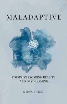 Maladaptive: Poems on Escaping Reality and Daydreaming (The Maladaptive Series)