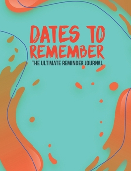 Paperback Dates To Remember The Ultimate Reminder Journal: Birthdays Anniversaries Important Dates All In One Place In An Attractive Convenient Reminder Tracker [Large Print] Book