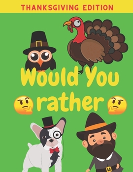 Paperback Would You Rather Thanksgiving Edition: Family Friends Boys Girls Funny Questions Game Rules Giving Kids Book