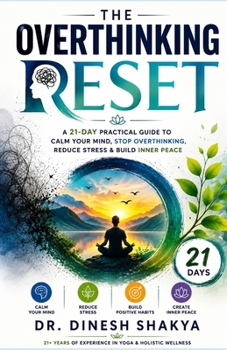 Paperback The Overthinking Reset: A 21-Day Practical Guide to Calm Your Mind, Stop Overthinking, Reduce Stress & Build Inner Peace Book
