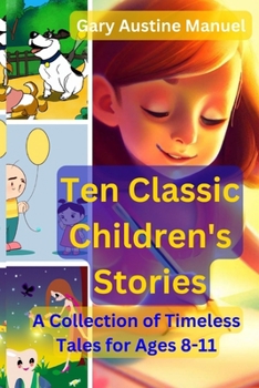 Paperback Ten Classic Children's Stories: A Collection of Timeless Tales for Ages 8-11 Book