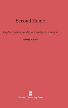 Hardcover Second Home: Orphan Asylums and Poor Families in America Book