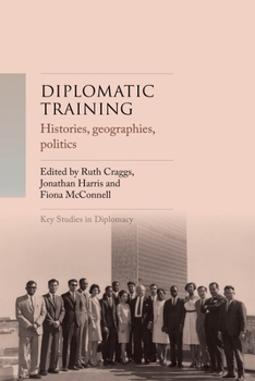 Hardcover Diplomatic Training: Histories, Geographies, Politics Book