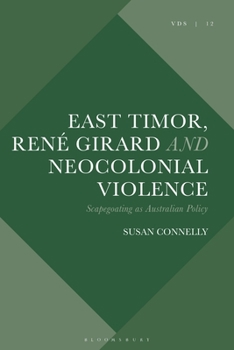 Paperback East Timor, René Girard and Neocolonial Violence: Scapegoating as Australian Policy Book
