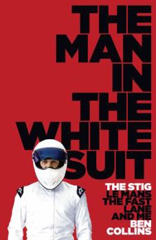 Hardcover The Man in the White Suit: The Stig, Le Mans, the Fast Lane and Me Book