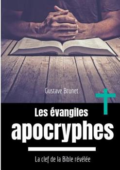 Paperback Les évangiles apocryphes: La clef de la Bible révélée [French] Book