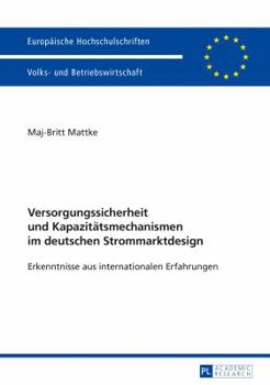 Versorgungssicherheit Und Kapazitaetsmechanismen Im Deutschen Strommarktdesign: Erkenntnisse Aus Internationalen Erfahrungen