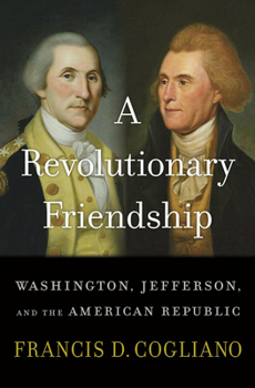 Hardcover A Revolutionary Friendship: Washington, Jefferson, and the American Republic Book