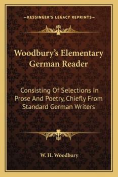 Paperback Woodbury's Elementary German Reader: Consisting Of Selections In Prose And Poetry, Chiefly From Standard German Writers Book