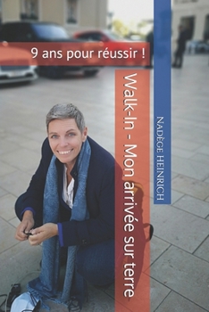 Paperback Walk-In - Mon arrivée sur terre: 9 ans pour réussir ! [French] Book