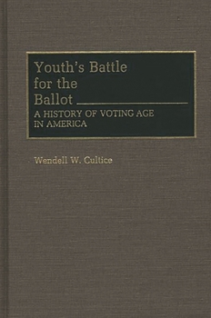 Youth's Battle for the Ballot: A History of Voting Age in America (Contributions in Political Science)
