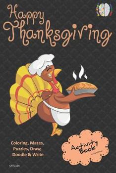Happy Thanksgiving ACTIVITY BOOK Coloring, Mazes, Puzzles, Draw, Doodle and Write: CREATIVE NOGGINS for Kids Thanksgiving Holiday Coloring Book with Cartoon Pictures CNTG116