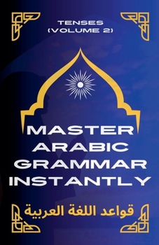 Paperback Master Arabic Grammar Instantly tenses (Volume 2) Book