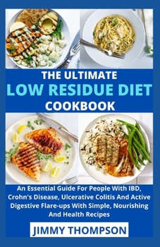 Paperback The Ultimate Low Residue Diet Cookbook: An Essential Guide For People With IBD, Crohn's Disease, Ulcerative Colitis And Active Digestive Flare-ups Wit Book