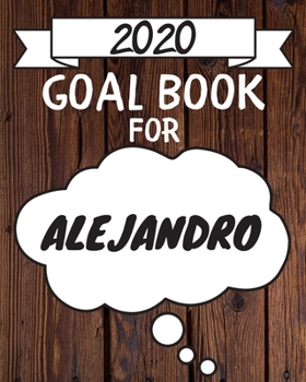 Paperback 2020 Goal Planner For Alejandro: 2020 New Year Planner Goal Journal Gift for Alejandro / Notebook / Diary / Unique Greeting Card Alternative Book