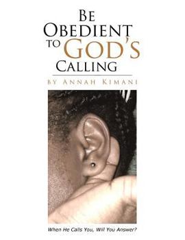 Paperback Be Obedient to God's Calling: When He Calls You, Will You Answer? Book