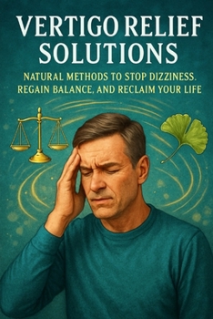 Paperback Vertigo Relief Solutions: Natural Methods to Stop Dizziness, Regain Balance, and Reclaim Your Life Book
