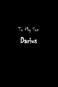 To My Dearest Son Darius: Letters from Dads Moms to Boy, Baby Shower Gift for New Fathers, Mothers & Parents, Journal (Lined 120 Pages Cream Paper, 6x9 inches, Soft Cover, Matte Finish)
