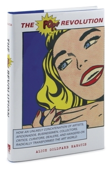 Hardcover The Pop Revolution: How an Unlikely Concatenation of Artists, Aficionados, Businessmen, Critics, Curators, Collectors, Dealers, and Hanger Book