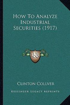 Paperback How To Analyze Industrial Securities (1917) Book