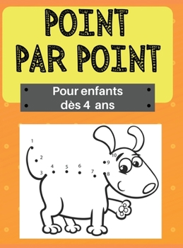 Point par point pour enfants dès 4 ans: 100 pages amusantes et stimulantes pour les enfants de 4 à 8 ans: compter, colorier, animaux, voitures, oiseaux, lettres de l'alphabet