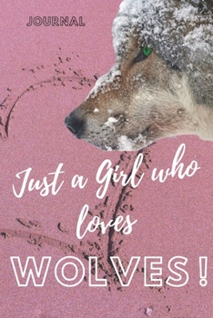Just a girl who loves wolves :wolves journal&Notebook|6" x 9" inch (15.24 x 22 .86 cm)|100 Lined pages|wolves journal|wolves notebook: wolf ... lined journal|wolf lined notebook
