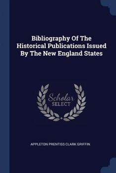 Paperback Bibliography Of The Historical Publications Issued By The New England States Book