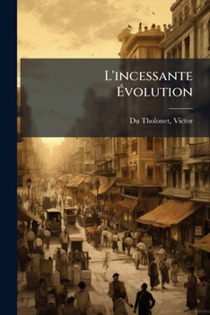 Paperback L'incessante Évolution: Essai Sur Le Progrès Et Les Moeurs [French] Book