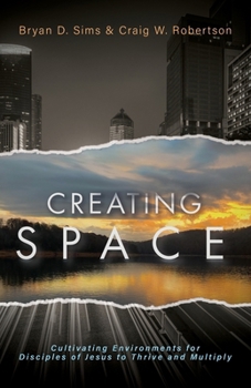 Paperback Creating Space: Cultivating Environments for Disciples of Jesus to Thrive and Multiply Book