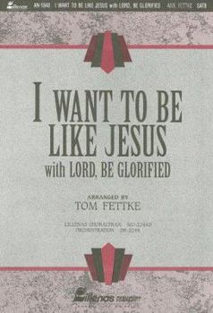 Paperback I Want to Be Like Jesus: With Lord, Be Glorified Book