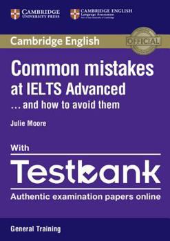 Common Mistakes at IELTS Advanced Paperback with IELTS General Training Testbank: And How to Avoid Them - Book  of the Common Mistakes at ___ and How to Avoid Them