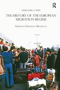 Paperback The History of the European Migration Regime: Germany's Strategic Hegemony Book