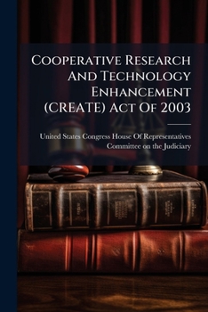 Paperback Cooperative Research And Technology Enhancement (CREATE) Act Of 2003 Book
