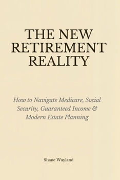 The New Retirement Reality: How to Navigate Medicare, Social Security, Guaranteed Income & Modern Estate Planning