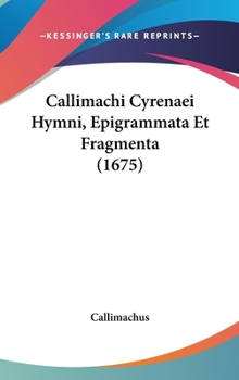 Hardcover Callimachi Cyrenaei Hymni, Epigrammata Et Fragmenta (1675) Book