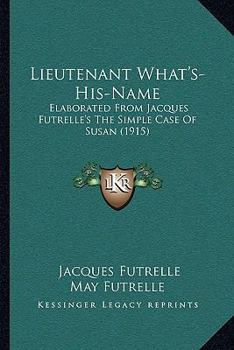 Paperback Lieutenant What's-His-Name: Elaborated From Jacques Futrelle's The Simple Case Of Susan (1915) Book