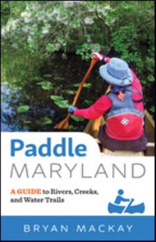Paperback Paddle Maryland: A Guide to Rivers, Creeks, and Water Trails Book