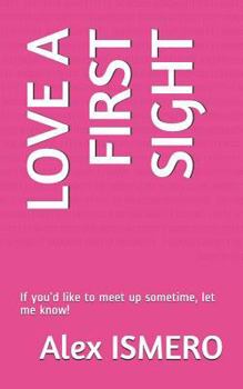 Paperback Love a First Sight: If You'd Like to Meet Up Sometime, Let Me Know! Book