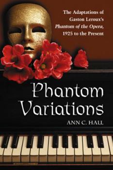 Paperback Phantom Variations: The Adaptations of Gaston Leroux's Phantom of the Opera, 1925 to the Present Book