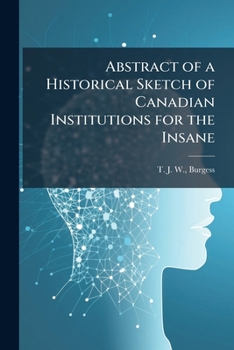 Paperback Abstract of a Historical Sketch of Canadian Institutions for the Insane Book
