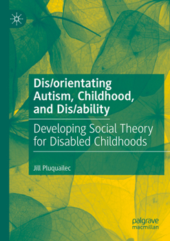 Paperback Dis/orientating Autism, Childhood, and Dis/ability: Developing Social Theory for Disabled Childhoods Book