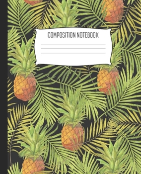 Paperback Composition Notebook: Wide Ruled Notebook Pineapple Green Leaf Jungle Lined School Journal - 100 Pages - 7.5" x 9.25" - Children Kids Girls Book