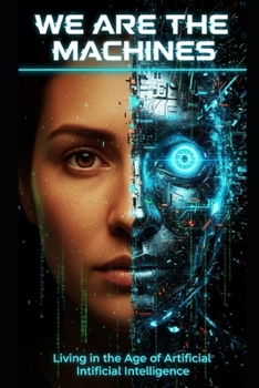 Paperback We Are the Machines: Living in the Age of Artificial Intelligence Book