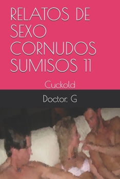 Paperback Relatos de Sexo Cornudos Sumisos 11: Cuckold [Spanish] Book