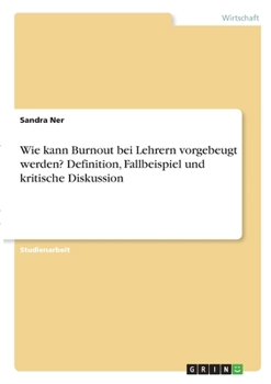Paperback Wie kann Burnout bei Lehrern vorgebeugt werden? Definition, Fallbeispiel und kritische Diskussion [German] Book