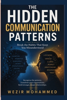 Paperback The Hidden Communication Patterns: Break the Habits That Keep You Misunderstood Book