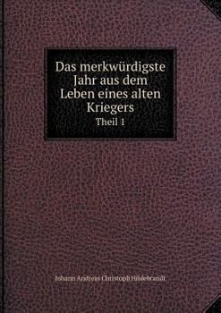 Das Merkwurdigste Jahr Aus Dem Leben Eines Alten Kriegers Theil 1