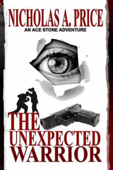 The Unexpected Warrior: An Ace Stone Adventure I