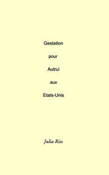 Paperback La Gestation pour Autrui et le don d'ovocytes aux Etats-Unis en 100 questions: Edition 2017 [French] Book